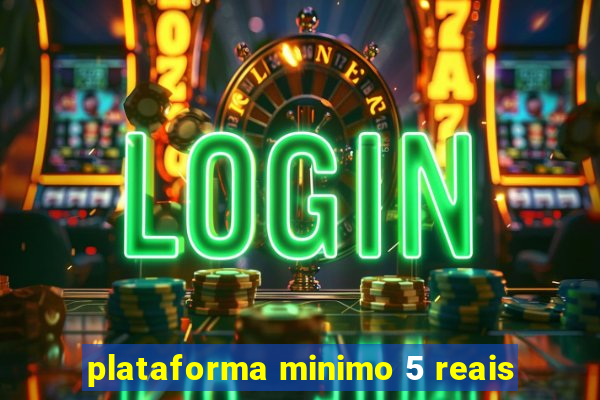 plataforma minimo 5 reais